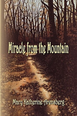 Miracle from the Mountain by Arensberg, Mary Katherine