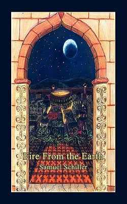 Fire from the Earth by Schiller, Samuel