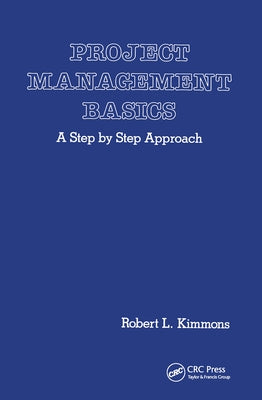 Project Management Basics: A Step by Step Approach by Kimmons, Robert L.