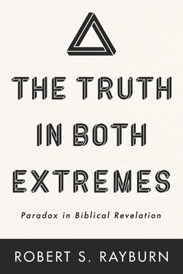 The Truth in Both Extremes by Rayburn, Robert S.