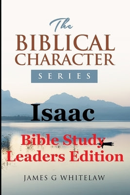 Isaac: Bible Study Leaders Edition by Whitelaw, James G.