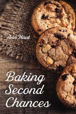 Baking Second Chances by Haut, Ann