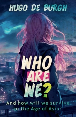 Who Are We?: And how will we survive in the Age of Asia? by de Burgh, Hugo