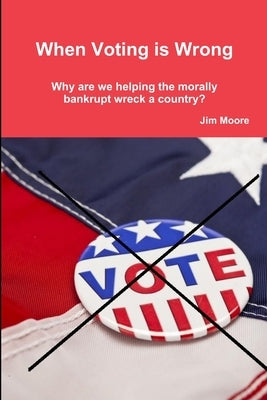 When Voting is Wrong by Moore, J. D.