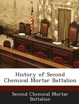 History of Second Chemical Mortar Battalion by Second Chemical Mortar Battalion
