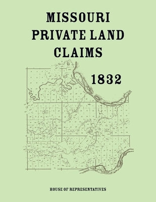 Missouri Private Land Claims - 1832 by House of Representatives