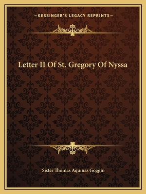 Letter II Of St. Gregory Of Nyssa by Goggin, Sister Thomas Aquinas