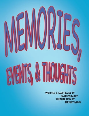 Memories, Events, & Thoughts by Macy, Carolyn