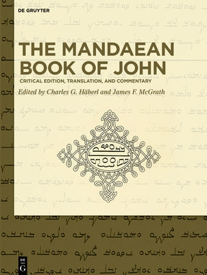The Mandaean Book of John: Critical Edition, Translation, and Commentary by H臙erl, Charles G.