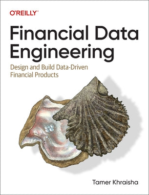 Financial Data Engineering: Design and Build Data-Driven Financial Products by Khraisha, Tamer
