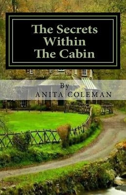 The Secert Within the Cabin by Coleman, Anita