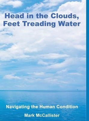 Head in the Clouds, Feet Treading Water by McCallister, Mark