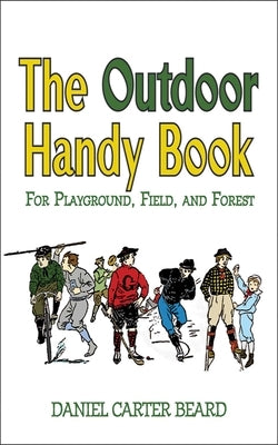The Outdoor Handy Book: For Playground, Field, and Forest by Beard, Daniel Carter
