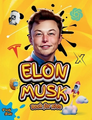 Elon Musk Book for Kids: The Ultimate Biography of Elon Musk for children Ages (4-10) by Books, Verity