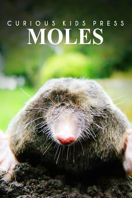 Moles - Curious Kids Press: Kids book about animals and wildlife, Children's books 4-6 by Press, Curious Kids