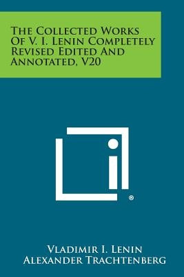 The Collected Works of V. I. Lenin Completely Revised Edited and Annotated, V20 by Lenin, Vladimir I.