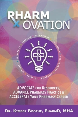 Pharmovation: Advocate for Resources, Advance Pharmacy Practice, & Accelerate Your Pharmacy Career by Boothe, Kimber
