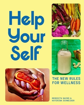 Help Your Self: The New Rules for Wellness by Baird, Meredith