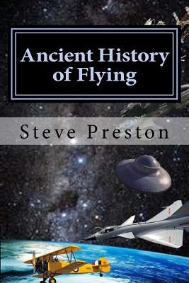 Ancient History of Flying by Preston, Steve