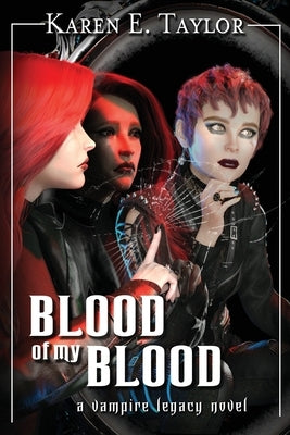Blood of my Blood: A Vampire Legacy Novel by Taylor, Karen E.