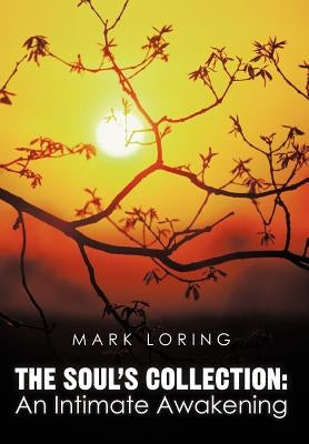 The Soul's Collection: An Intimate Awakening by Loring, Mark