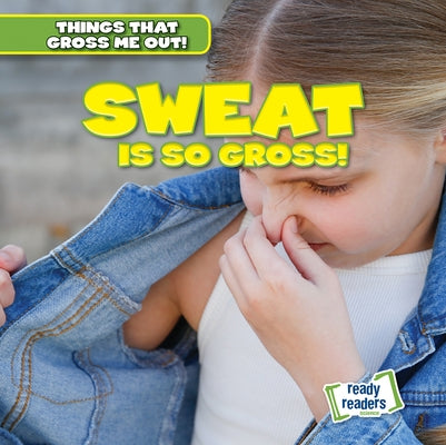 Sweat Is So Gross! by Arnez, Lynda