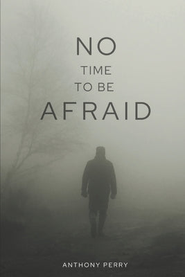 No Time to be Afraid by Perry, Anthony D.