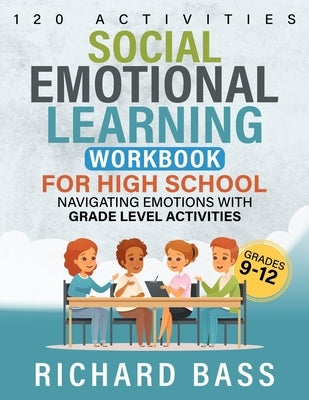 Social Emotional Learning Workbook for High School by Bass, Richard