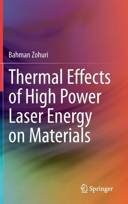 Thermal Effects of High Power Laser Energy on Materials by Zohuri, Bahman
