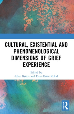 Cultural, Existential and Phenomenological Dimensions of Grief Experience by K?ster, Allan