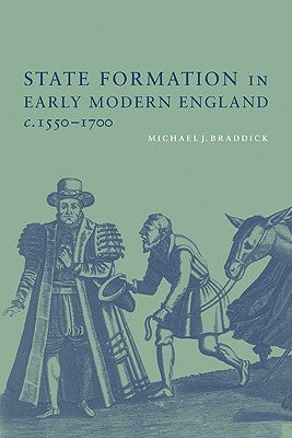 State Formation in Early Modern England, C.1550-1700 by Braddick, Michael J.