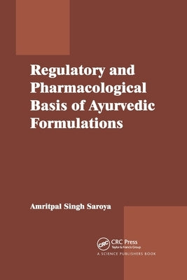 Regulatory and Pharmacological Basis of Ayurvedic Formulations by Singh, Amritpal