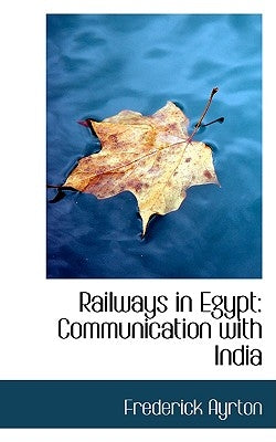 Railways in Egypt: Communication with India by Ayrton, Frederick