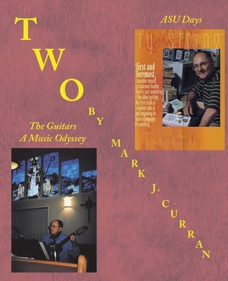 Two: Asu Days the Guitars - a Music Odyssey by Curran, Mark J.