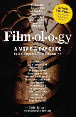 Filmology: A Movie-A-Day Guide to a Complete Film Education by Barsanti, Chris