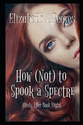 How (Not) to Spook a Spectre by Reeves, Elizabeth A.