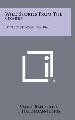 Wild Stories from the Ozarks: Little Blue Book, No. 1848 by Randolph, Vance