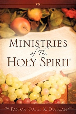 Ministries of The Holy Spirit by Duncan, Pastor Colin K.