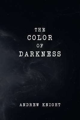 The Color of Darkness by Knight, Andrew