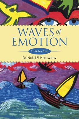 Waves of Emotion: A Poetry Book by El-Halawany, Nabil