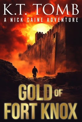 Gold of Fort Knox: A Treasure Hunting Adventure Novel by Tomb, K. T.