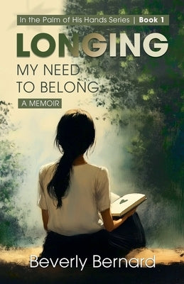 Longing: My Need to Belong by Bernard, Beverly