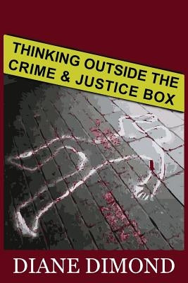 Thinking Outside the Crime and Justice Box by Dimond, Diane