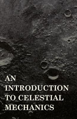 An Introduction to Celestial Mechanics by Moulton, Forest Ray