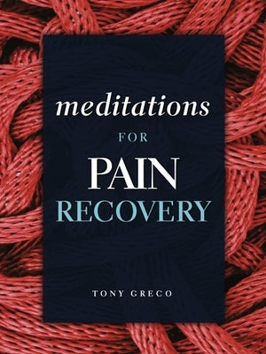 Meditations for Pain Recovery by Greco, Tony