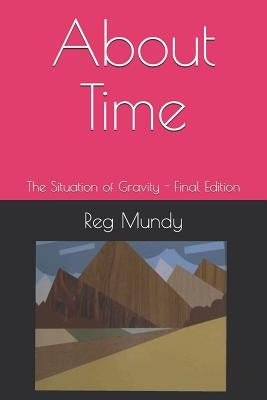 About Time: The Situation of Gravity - Final Edition by Mundy, Reg
