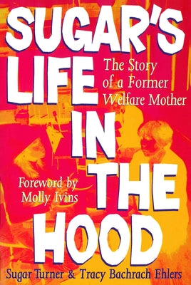 Sugar's Life in the Hood: The Story of a Former Welfare Mother by Turner, Sugar