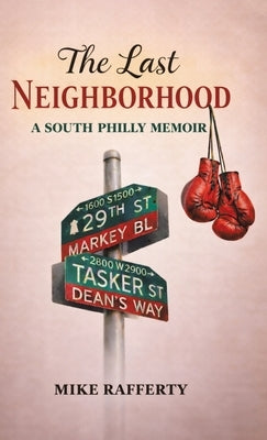 The Last Neighborhood: A South Philly Memoir by Rafferty, Mike