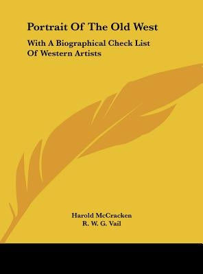 Portrait Of The Old West: With A Biographical Check List Of Western Artists by McCracken, Harold