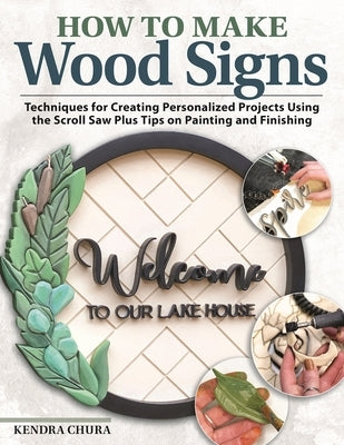 Making Custom Signs in Wood: Learn to Letter, Sand, Paint, Frame & Everything in Between by Chura, Kendra